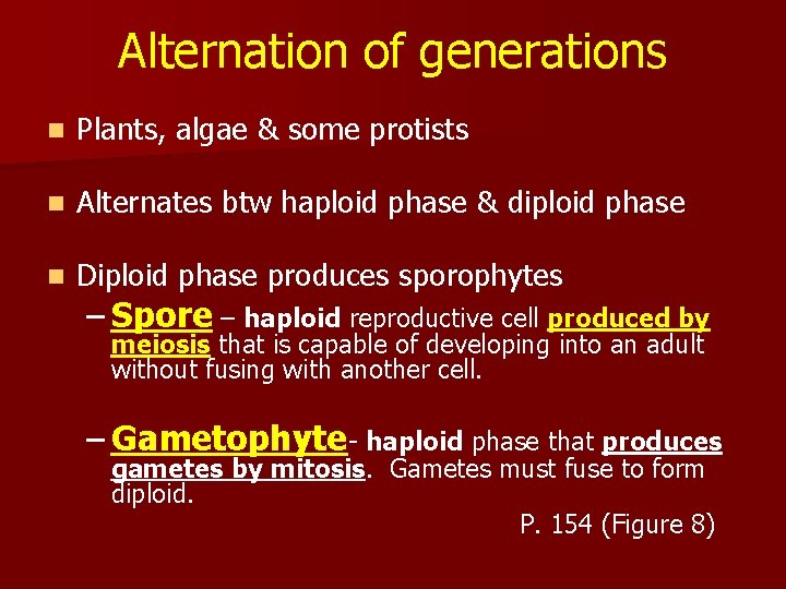Alternation of generations n Plants, algae & some protists n Alternates btw haploid phase