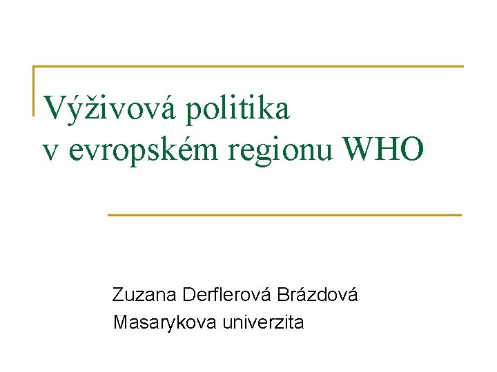 Výživová politika v evropském regionu WHO Zuzana Derflerová Brázdová Masarykova univerzita 