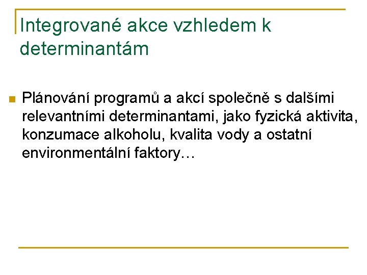 Integrované akce vzhledem k determinantám n Plánování programů a akcí společně s dalšími relevantními