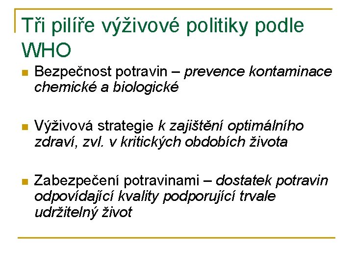 Tři pilíře výživové politiky podle WHO n Bezpečnost potravin – prevence kontaminace chemické a