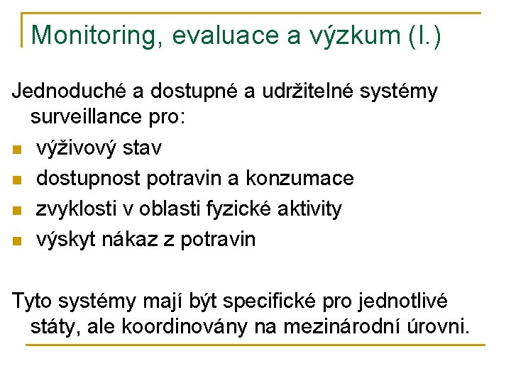 Monitoring, evaluace a výzkum (I. ) Jednoduché a dostupné a udržitelné systémy surveillance pro: