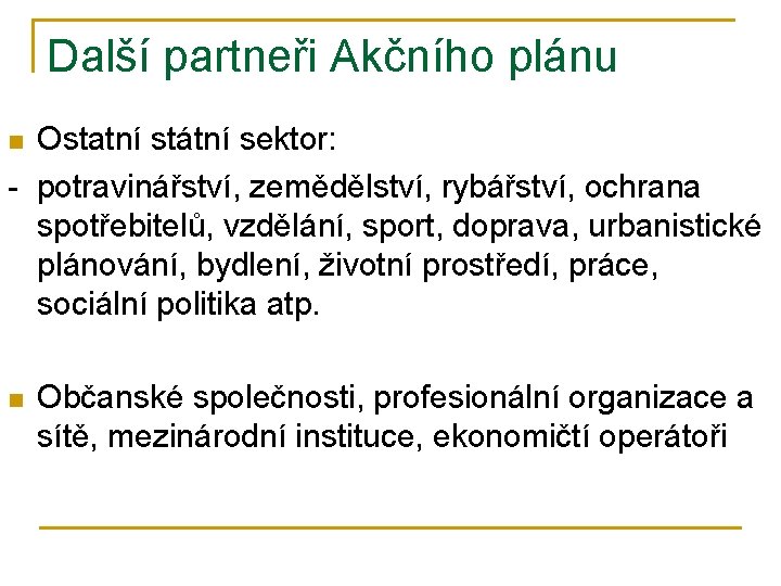 Další partneři Akčního plánu Ostatní státní sektor: - potravinářství, zemědělství, rybářství, ochrana spotřebitelů, vzdělání,