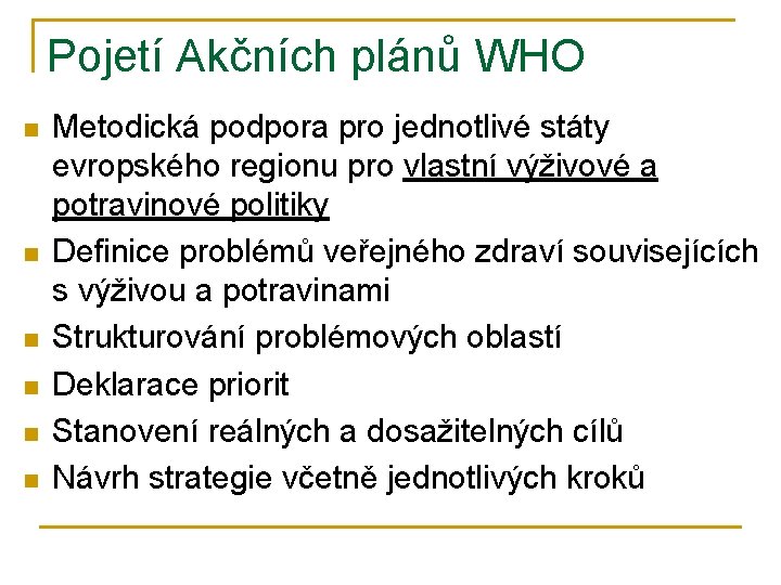 Pojetí Akčních plánů WHO n n n Metodická podpora pro jednotlivé státy evropského regionu