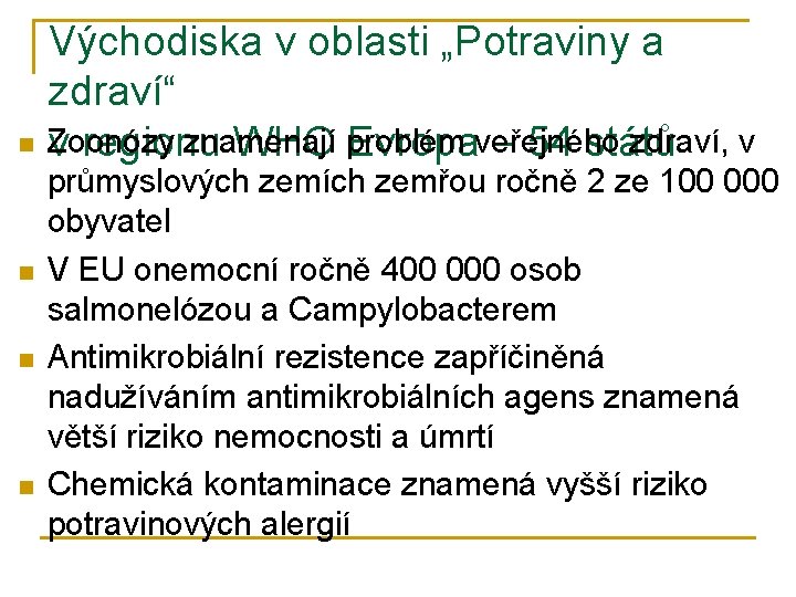 n n Východiska v oblasti „Potraviny a zdraví“ Zoonózy znamenají zdraví, v v regionu