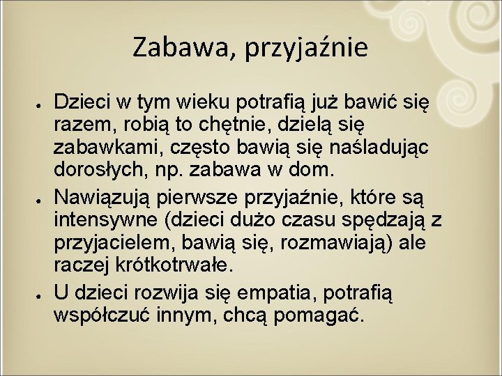 Zabawa, przyjaźnie ● ● ● Dzieci w tym wieku potrafią już bawić się razem,