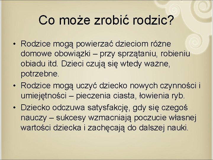 Co może zrobić rodzic? • Rodzice mogą powierzać dzieciom różne domowe obowiązki – przy