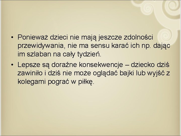  • Ponieważ dzieci nie mają jeszcze zdolności przewidywania, nie ma sensu karać ich