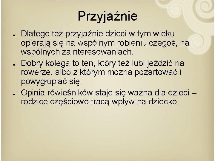 Przyjaźnie ● ● ● Dlatego też przyjaźnie dzieci w tym wieku opierają się na