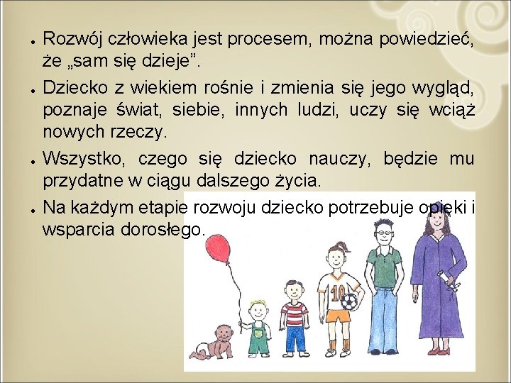 ● ● Rozwój człowieka jest procesem, można powiedzieć, że „sam się dzieje”. Dziecko z