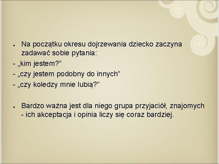 Na początku okresu dojrzewania dziecko zaczyna zadawać sobie pytania: - „kim jestem? ” -