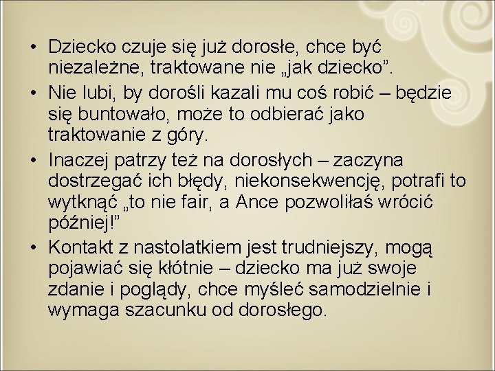  • Dziecko czuje się już dorosłe, chce być niezależne, traktowane nie „jak dziecko”.