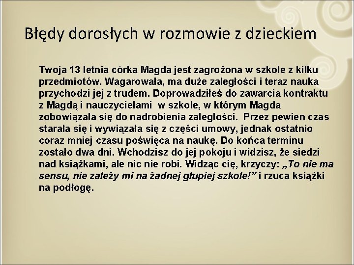 Błędy dorosłych w rozmowie z dzieckiem Twoja 13 letnia córka Magda jest zagrożona w