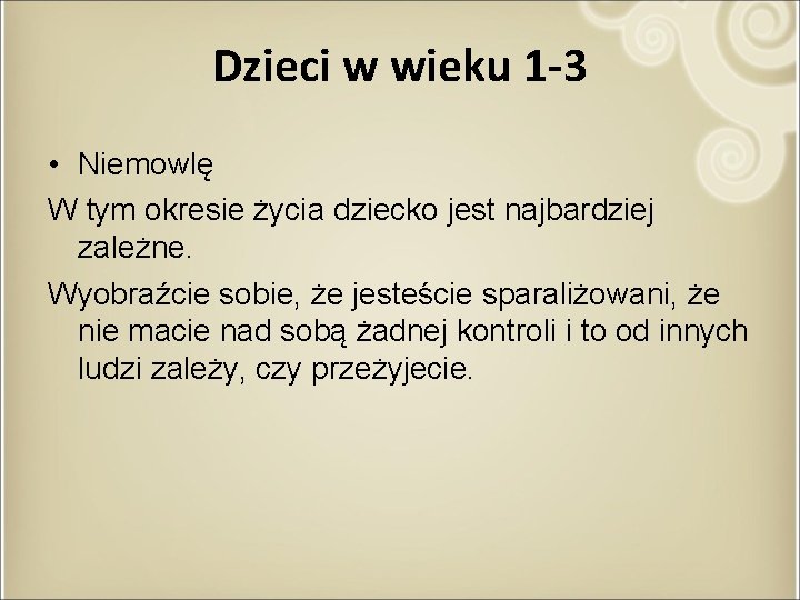 Dzieci w wieku 1 -3 • Niemowlę W tym okresie życia dziecko jest najbardziej