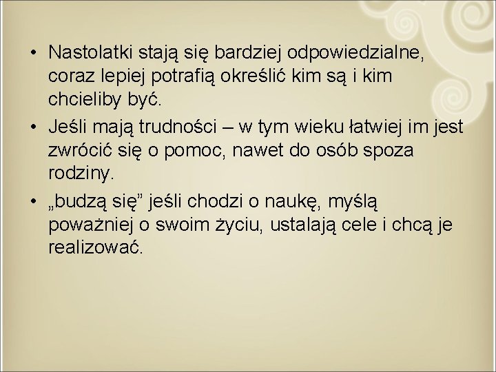  • Nastolatki stają się bardziej odpowiedzialne, coraz lepiej potrafią określić kim są i