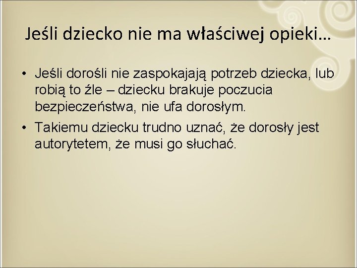 Jeśli dziecko nie ma właściwej opieki… • Jeśli dorośli nie zaspokajają potrzeb dziecka, lub