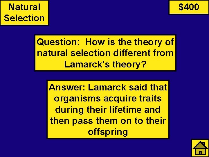 Natural Selection $400 Question: How is theory of natural selection different from Lamarck's theory?