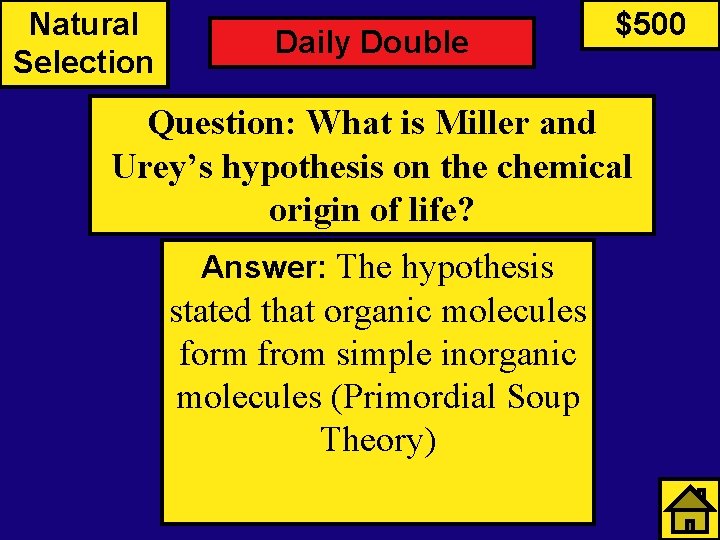 Natural Selection Daily Double $500 Question: What is Miller and Urey’s hypothesis on the