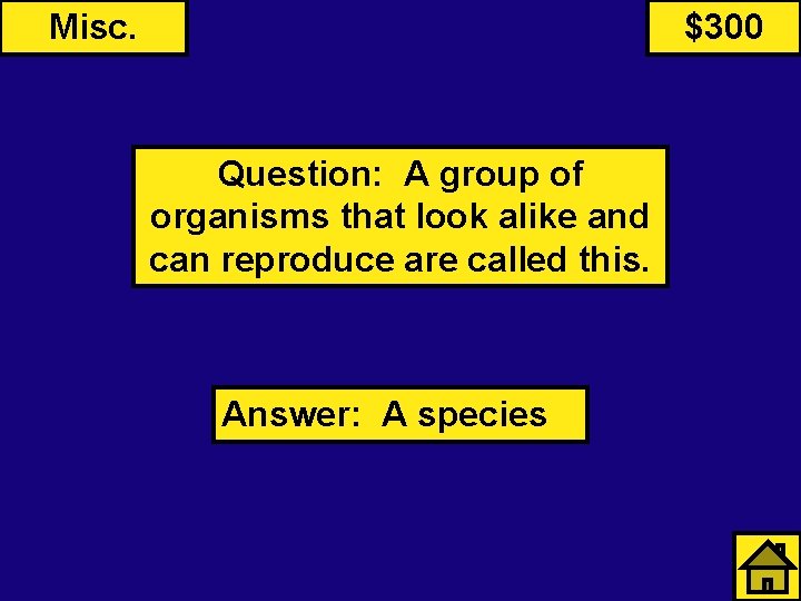 Misc. $300 Question: A group of organisms that look alike and can reproduce are