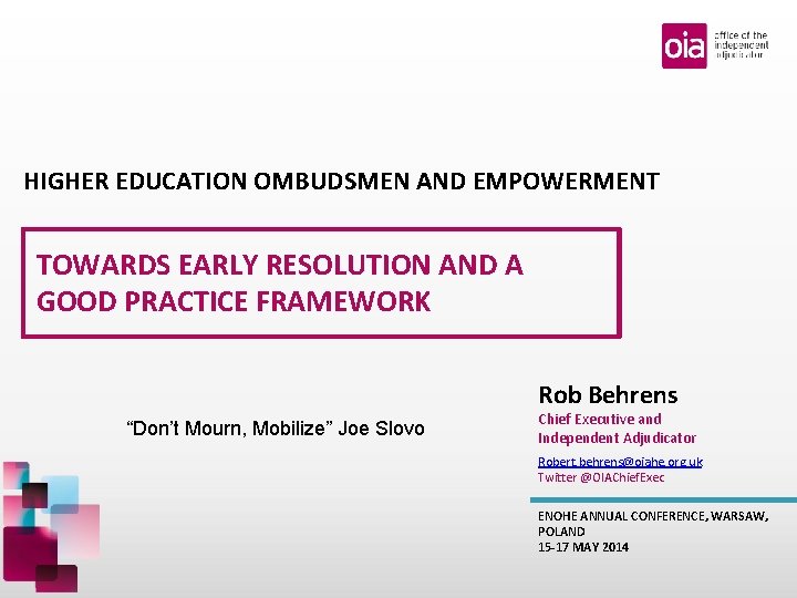 HIGHER EDUCATION OMBUDSMEN AND EMPOWERMENT TOWARDS EARLY RESOLUTION AND A GOOD PRACTICE FRAMEWORK Rob