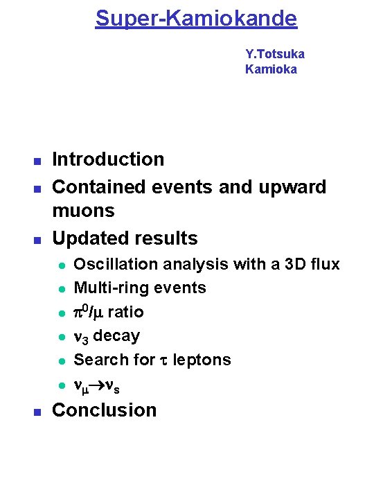 Super-Kamiokande Y. Totsuka Kamioka n n n Introduction Contained events and upward muons Updated