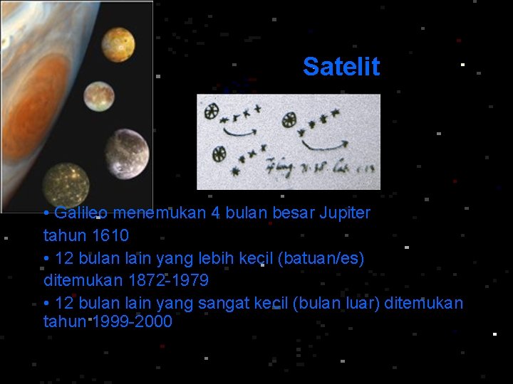 Satelit • Galileo menemukan 4 bulan besar Jupiter tahun 1610 • 12 bulan lain