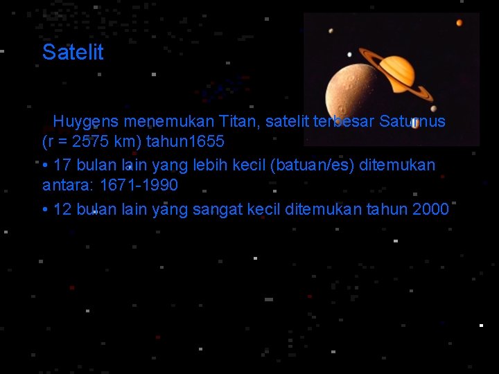 Satelit • Huygens menemukan Titan, satelit terbesar Saturnus (r = 2575 km) tahun 1655