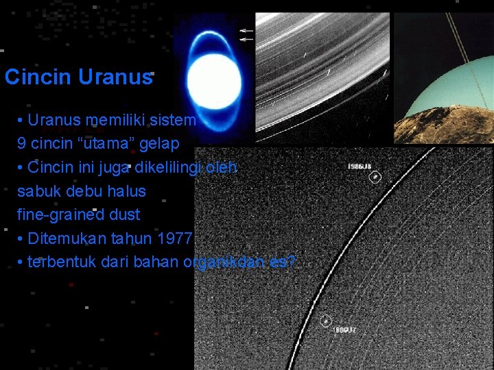 Cincin Uranus • Uranus memiliki sistem 9 cincin “utama” gelap • Cincin ini juga