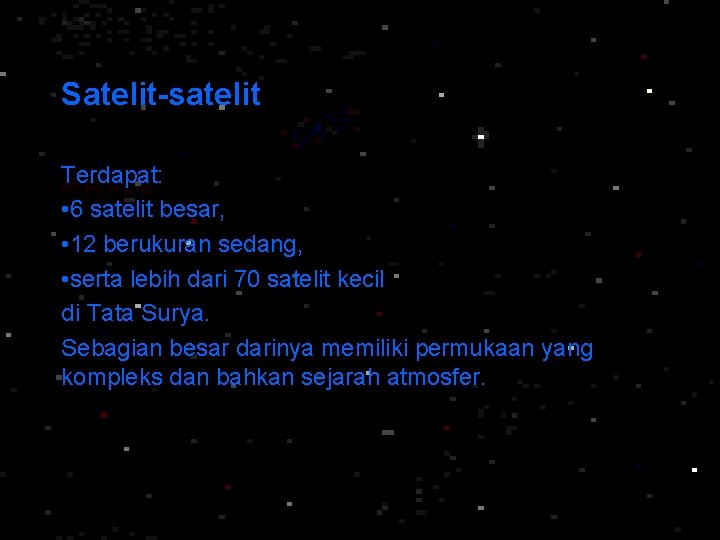 Satelit-satelit Terdapat: • 6 satelit besar, • 12 berukuran sedang, • serta lebih dari