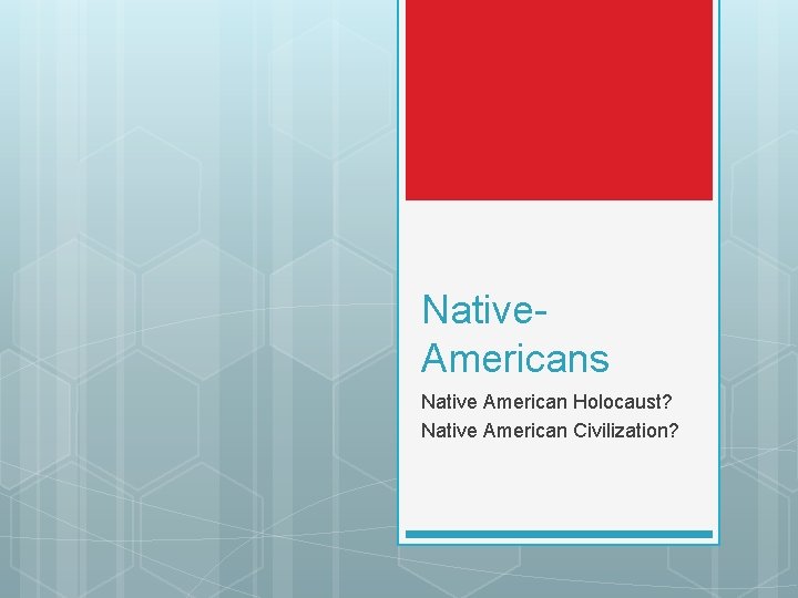 Native. Americans Native American Holocaust? Native American Civilization? 