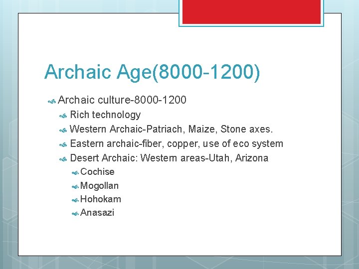 Archaic Age(8000 -1200) Archaic culture-8000 -1200 Rich technology Western Archaic-Patriach, Maize, Stone axes. Eastern