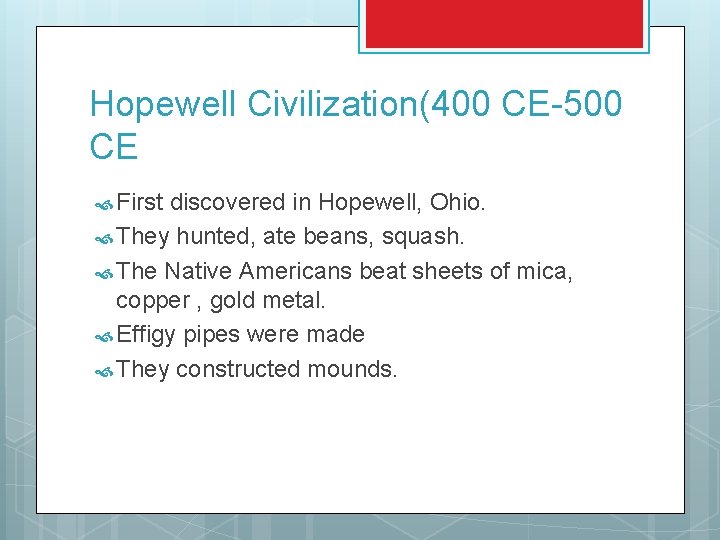 Hopewell Civilization(400 CE-500 CE First discovered in Hopewell, Ohio. They hunted, ate beans, squash.