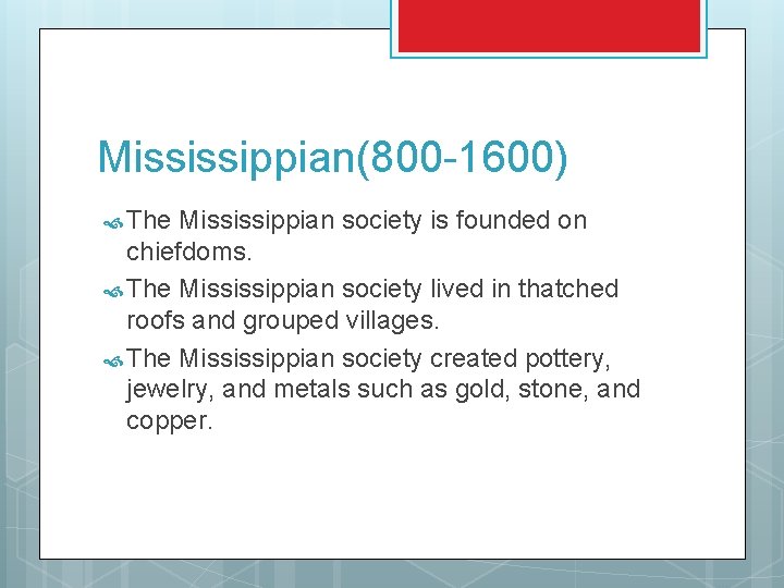 Mississippian(800 -1600) The Mississippian society is founded on chiefdoms. The Mississippian society lived in