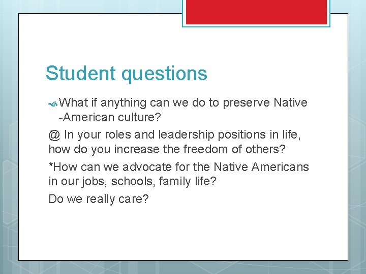 Student questions What if anything can we do to preserve Native -American culture? @