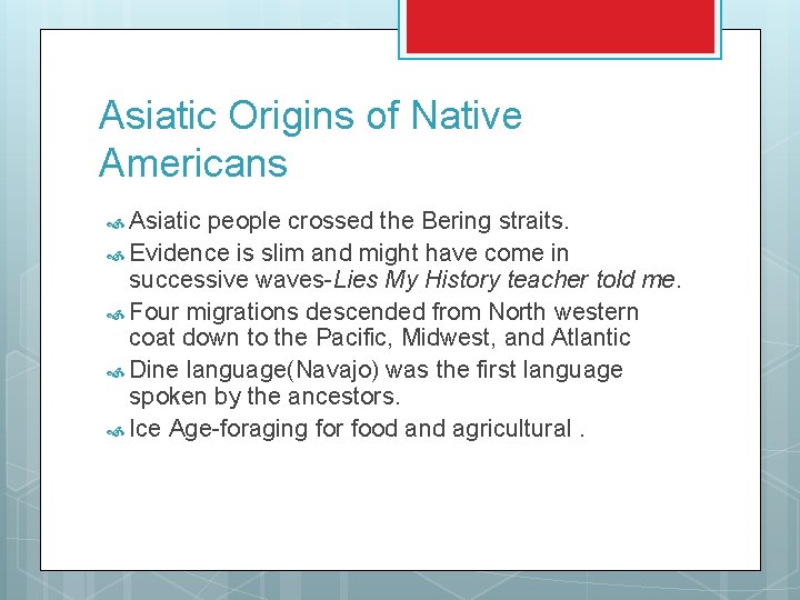 Asiatic Origins of Native Americans Asiatic people crossed the Bering straits. Evidence is slim