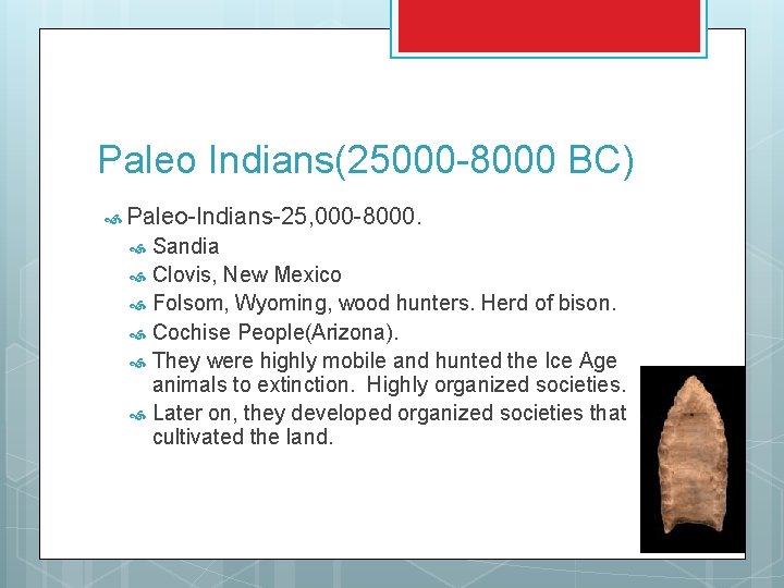 Paleo Indians(25000 -8000 BC) Paleo-Indians-25, 000 -8000. Sandia Clovis, New Mexico Folsom, Wyoming, wood