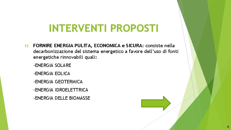 INTERVENTI PROPOSTI 1) FORNIRE ENERGIA PULITA, ECONOMICA e SICURA: consiste nella decarbonizzazione del sistema