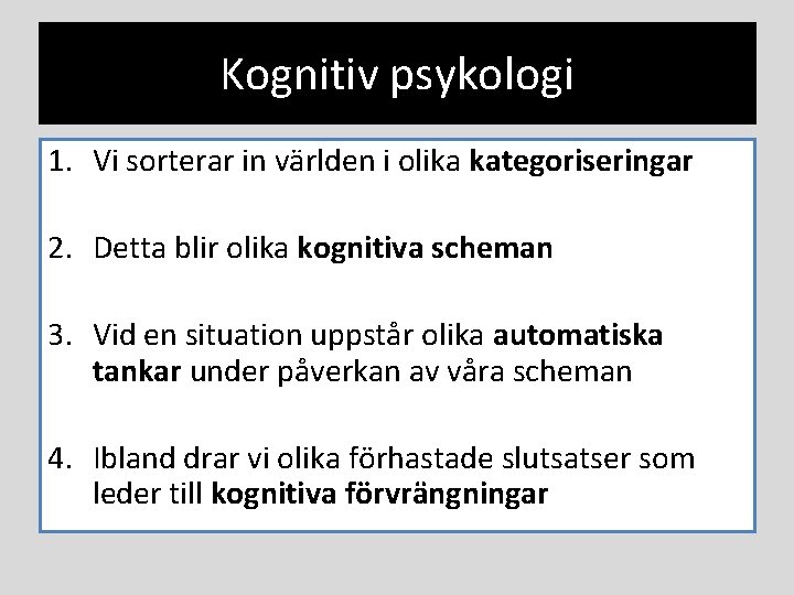 Kognitiv psykologi 1. Vi sorterar in världen i olika kategoriseringar 2. Detta blir olika