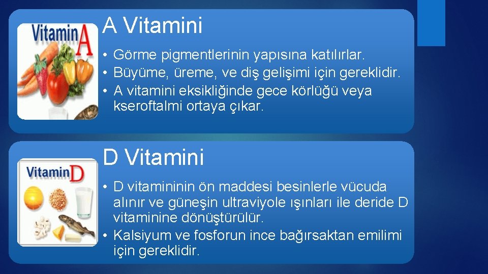 A Vitamini • Görme pigmentlerinin yapısına katılırlar. • Büyüme, üreme, ve diş gelişimi için