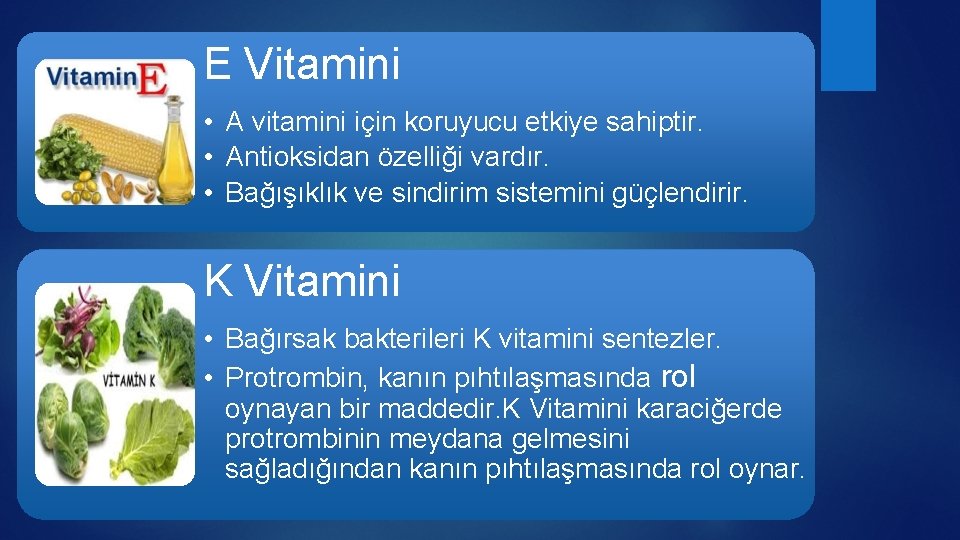 E Vitamini • A vitamini için koruyucu etkiye sahiptir. • Antioksidan özelliği vardır. •