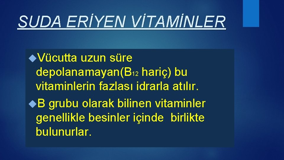 SUDA ERİYEN VİTAMİNLER Vücutta uzun süre depolanamayan(B 12 hariç) bu vitaminlerin fazlası idrarla atılır.