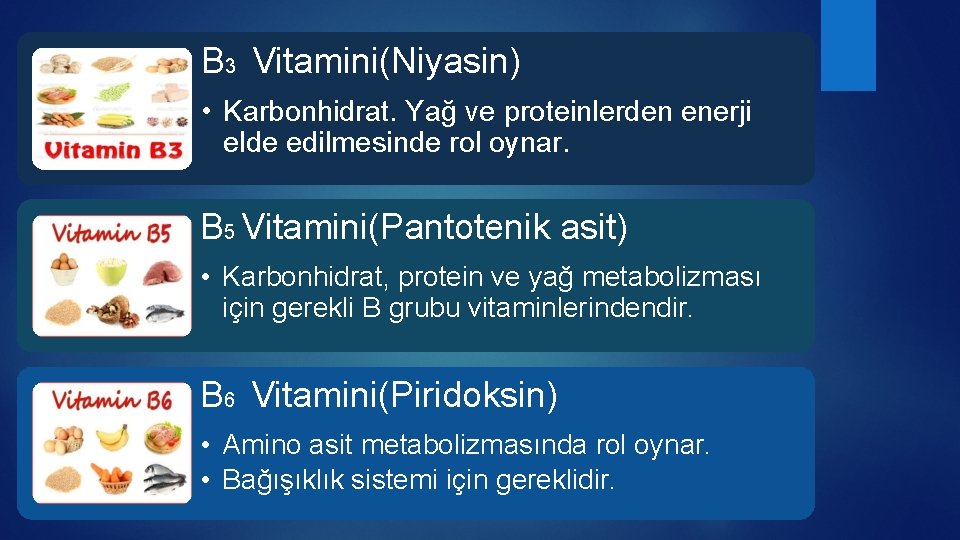 B 3 Vitamini(Niyasin) • Karbonhidrat. Yağ ve proteinlerden enerji elde edilmesinde rol oynar. B