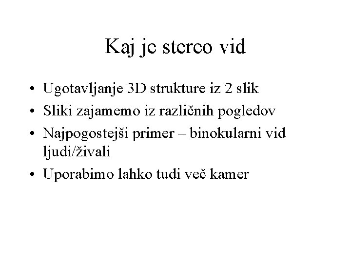 Kaj je stereo vid • Ugotavljanje 3 D strukture iz 2 slik • Sliki