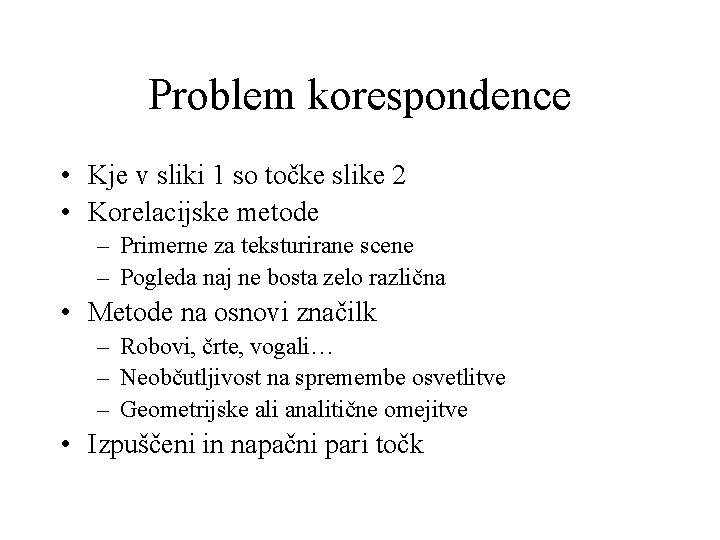 Problem korespondence • Kje v sliki 1 so točke slike 2 • Korelacijske metode