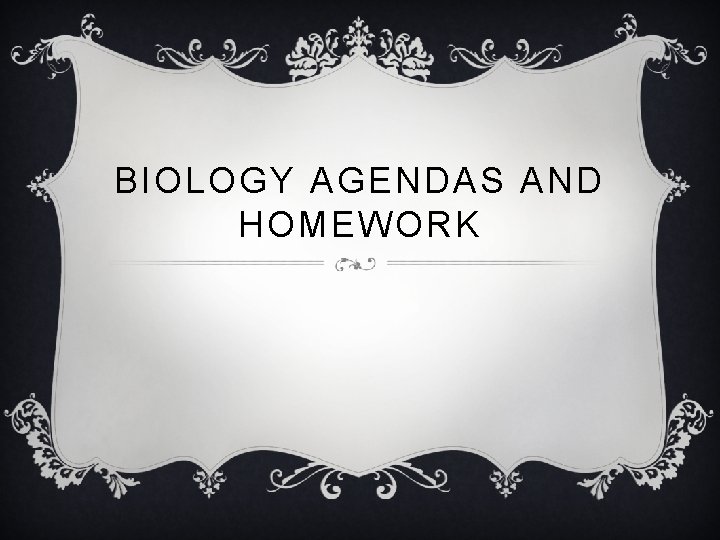 BIOLOGY AGENDAS AND HOMEWORK 