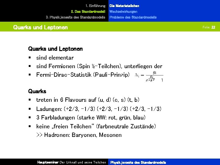 1. Einführung 2. Das Standardmodell 3. Physik jenseits des Standardmodells Die Materieteilchen Wechselwirkungen Probleme