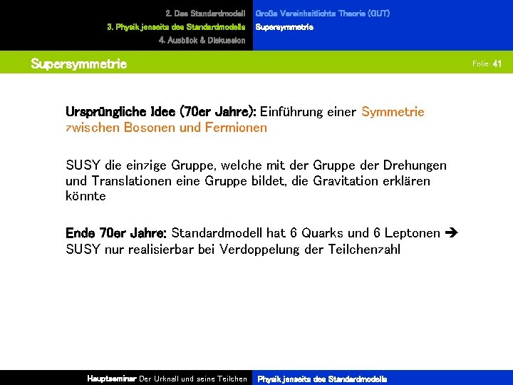 2. Das Standardmodell 3. Physik jenseits des Standardmodells Große Vereinheitlichte Theorie (GUT) Supersymmetrie 4.