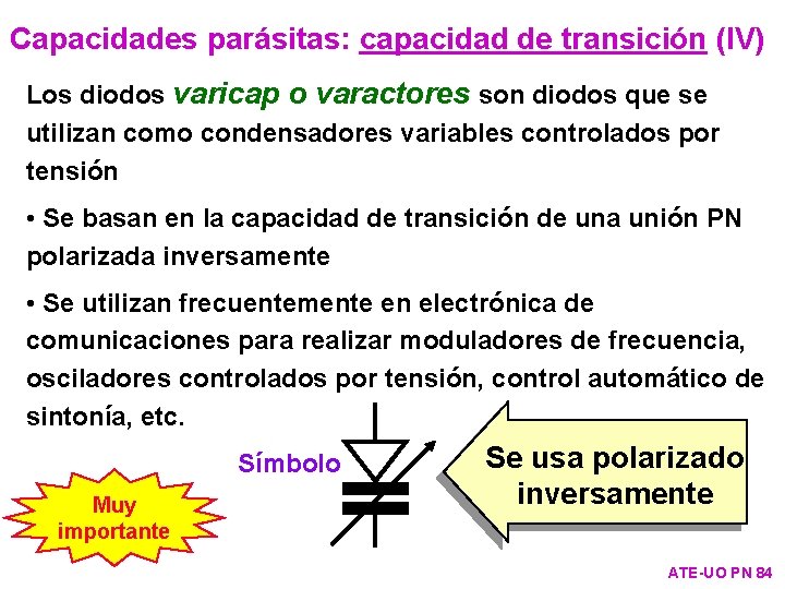 Capacidades parásitas: capacidad de transición (IV) Los diodos varicap o varactores son diodos que