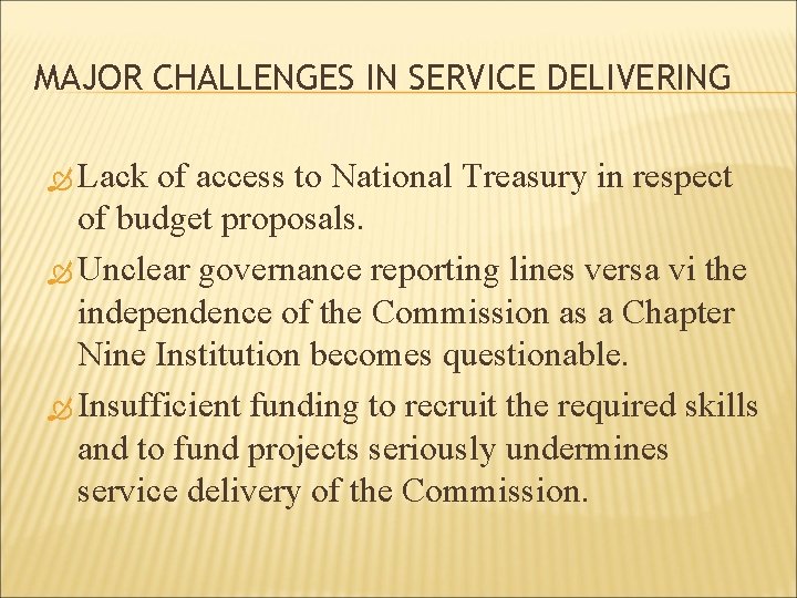 MAJOR CHALLENGES IN SERVICE DELIVERING Lack of access to National Treasury in respect of