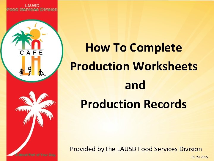 How To Complete Production Worksheets and Production Records Provided by the LAUSD Food Services