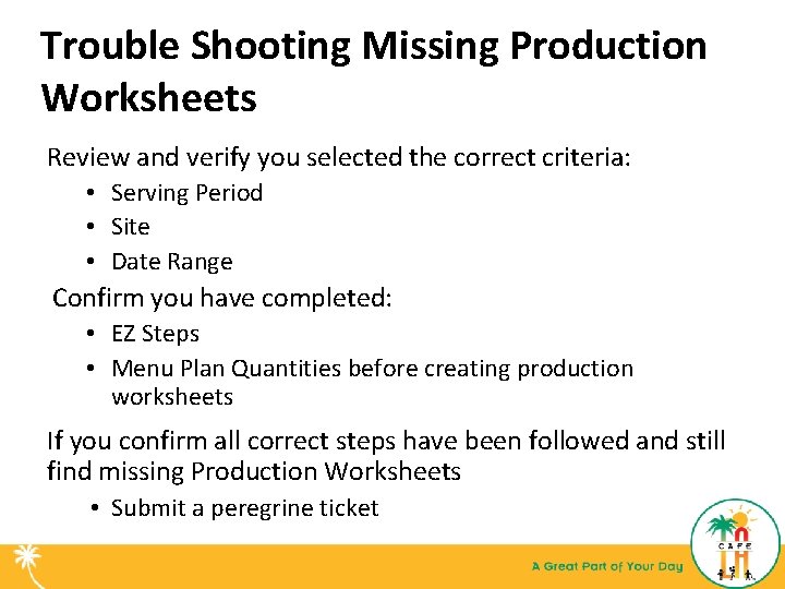 Trouble Shooting Missing Production Worksheets Review and verify you selected the correct criteria: •